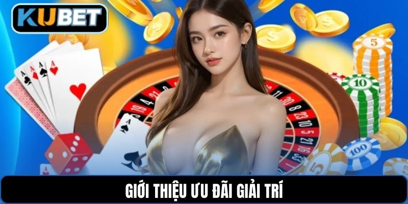 Giới thiệu ưu đãi giải trí