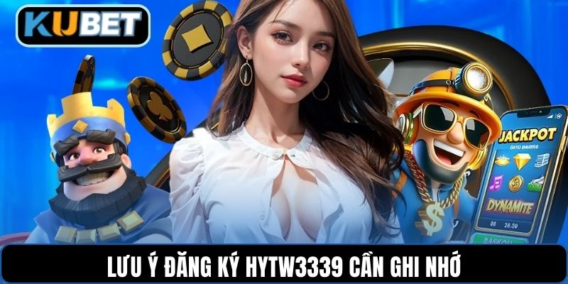 Lưu ý đăng ký HYTW3339 cần ghi nhớ
