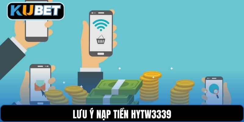 Lưu ý nạp tiền HYTW3339