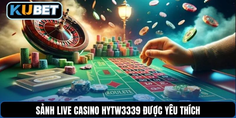 Sảnh live casino HYTW3339 được yêu thích