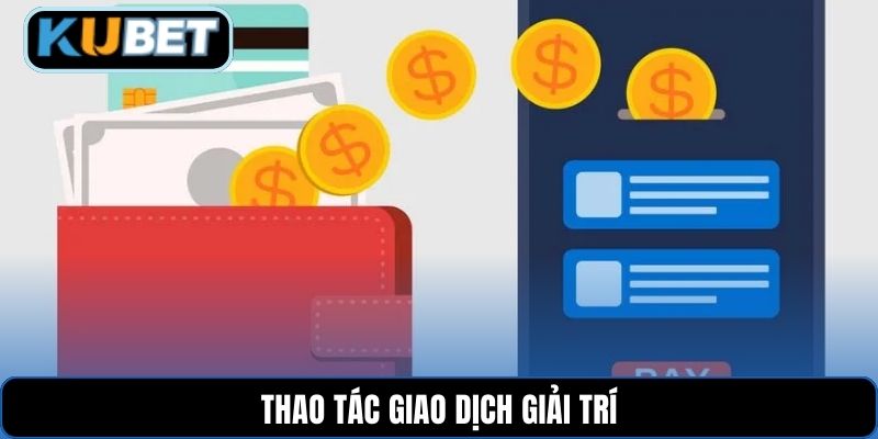 Thao tác giao dịch giải trí