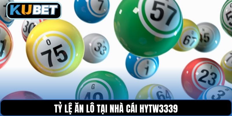 Tỷ lệ ăn lô tại nhà cái HYTW3339